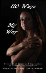 110 Ways - My Way: From Verbal Abuse and Depression to Freedom and Happiness - Henriette Eiby Christensen, Jennifer-Crystal Johnson (ISBN: 9781483900766)
