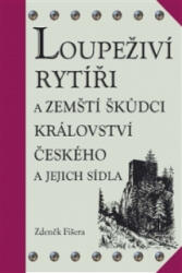 Loupeživí rytíři a zemští škůdci Království českého a jejich sídla (2013)