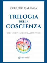 Trilogia della Coscienza. Genesi-Evideon-La geometria sacra in Evideon - Corrado Malanga (ISBN: 9791280002310)