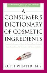 Consumer's Dictionary of Cosmetic Ingredients, 7th Edition - Ruth Winter (ISBN: 9780307451118)