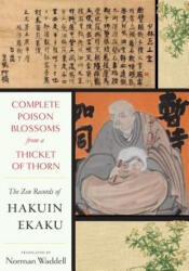 Complete Poison Blossoms from a Thicket of Thorn: The Zen Records of Hakuin Ekaku - Hakuin Zenji, Norman Waddell (ISBN: 9781619029316)