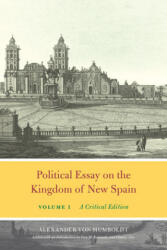 Political Essay on the Kingdom of New Spain, Volume 1 - Alexander Von Humboldt (ISBN: 9780226651385)