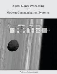 Digital Signal Processing in Modern Communication Systems - Andreas Schwarzinger (ISBN: 9780988873506)