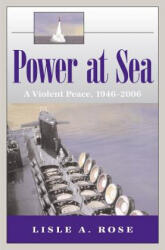 Power at Sea v. 3; Violent Peace, 1946-2006 - Lisle A. Rose (ISBN: 9780826217035)