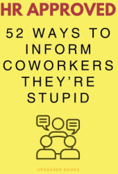 HR Approved 52 Ways To Inform Coworkers They're Stupid - Upgraded Books (ISBN: 9781923108271)