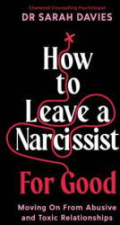 How to Leave a Narcissist . . . for Good - Dr Sarah Davies (ISBN: 9781800818811)