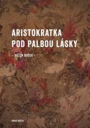 Aristokratka pod palbou lásky (ISBN: 9788072278824)