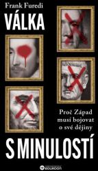 Válka s minulostí: Proč Západ musí bojovat o své dějiny | Frank Furedi (ISBN: 9788076113183)