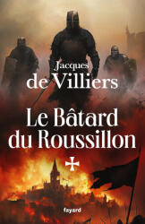 Le Bâtard du Roussillon - Jacques de Villiers (ISBN: 9782213727950)