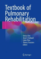 Textbook of Pulmonary Rehabilitation - Enrico Clini, Anne E Holland, Fabio Pitta, Thierry Troosters (ISBN: 9783319658872)
