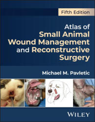 Atlas of Small Animal Wound Management and Reconst ructive Surgery, Fifth Edition - Pavletic, Michael M. (ISBN: 9781394209484)