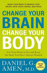 Change Your Brain, Change Your Body - Daniel G. Amen (ISBN: 9780307463586)