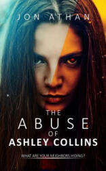 The Abuse of Ashley Collins - Jon Athan (ISBN: 9781979920032)