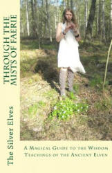 Through the Mists of Faerie - The Silver Elves (ISBN: 9781480064973)