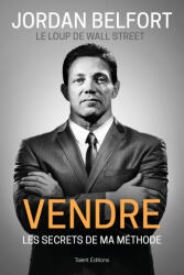 Jordan Belfort, le loup de Wall Street : Vendre - Jordan Belfort (ISBN: 9782378150945)