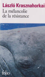 László Krasznahorkai: László Krasznahorkai: La mélancolie de la résistance (ISBN: 9782070792658)