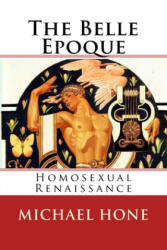 The Belle Epoque: Homosexual Renaissance - Michael Hone (ISBN: 9781976517617)
