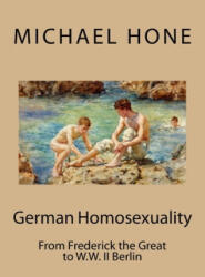 German Homosexuality: From Frederick the Great to W. W. II Berlin - Michael Hone (ISBN: 9781974342624)