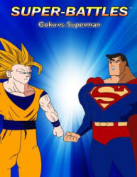 Super-Battles: Goku v/s Superman - Super - Battles, Ang (ISBN: 9781505537994)