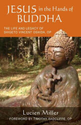 Jesus in the Hands of Buddha: The Life and Legacy of Shigeto Vincent Oshida, Op - Timothy Radcliffe (ISBN: 9780814668672)