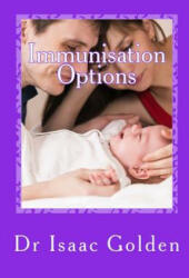 Immunisation Options: A Simple Guide for Parents Who Care - Isaac Golden (ISBN: 9781508741992)