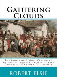Gathering Clouds: The Roots of Ethnic Cleansing in Kosovo and Macedonia - Early Twentieth-Century Documents - Robert Elsie (ISBN: 9781507882085)