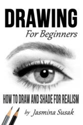 Drawing for Beginners: How to Draw and Shade for Realism - Jasmina Susak, Jasmina Susak (2018)