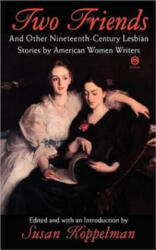 Two Friends and Other 19th-Century American Lesbian Stories: By American Women Writers - Susan Koppelman, Various, Susan Koppelman (ISBN: 9780452011199)