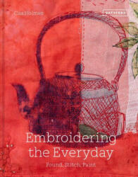 Embroidering the Everyday - Cas Holmes (ISBN: 9781849947114)