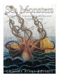 Sea Monsters: A History of Creatures from the Haunted Deep in Legend and Lore - Charles River Editors (ISBN: 9781544675343)