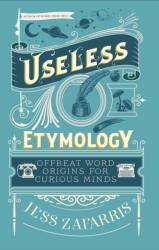 Useless Etymology - Jess Zafarris (ISBN: 9781399809184)