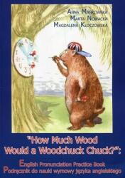 How Much Wood Would a Woodchuck Chuck? - Mańkowska Anna, Nowacka Marta, Kłoczowska Magdalena (ISBN: 9788364286988)