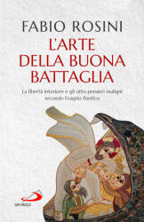 arte della buona battaglia. La libertà interiore e gli otto pensieri maligni secondo Evagrio Pontico - Fabio Rosini (ISBN: 9788892240384)