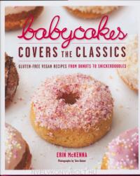 Erin McKenna: BabyCakes Covers the Classics - Gluten-Free Vegan Recipes from Donuts to Snickerdoodles (ISBN: 9780307718303)