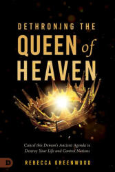 Dethroning the Queen of Heaven - Rebecca Greenwood, C. Peter Wagner (ISBN: 9780768474695)