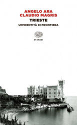 Trieste. Un'identit? di frontiera - Angelo Ara, Claudio Magris (ISBN: 9788806228149)
