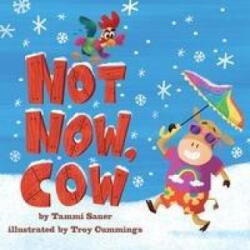 Not Now, Cow - Troy Cummings (ISBN: 9781419746321)