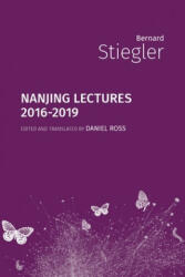 Nanjing Lectures - Bernard Stiegler, Daniel Ross (ISBN: 9781785420801)