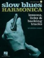 Slow Blues Harmonica: Lessons, Licks &amp; Backing Tracks by Steve Cohen - Book with Online Audio: Lessons, Licks &amp; Backing Tracks - Cohen, Steve (2020)