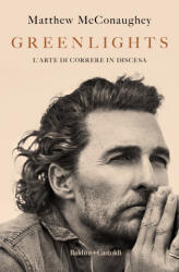 Greenlights. L'arte di correre in discesa - Matthew McConaughey (ISBN: 9788893883962)