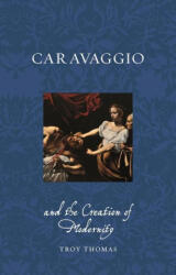 Caravaggio and the Creation of Modernity - Thomas, Troy (ISBN: 9781789148701)