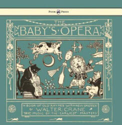 Baby's Opera - A Book of Old Rhymes with New Dresses - Illustrated by Walter Crane - Walter Crane, Walter Crane (ISBN: 9781473334946)