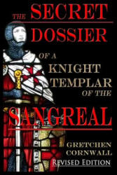 Secret Dossier of a Knight Templar of the Sangreal - Gretchen Cornwall (ISBN: 9781912971008)