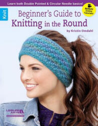 Beginner's Guide to Knitting in the Round - Kristin Omdahl (ISBN: 9781464715709)