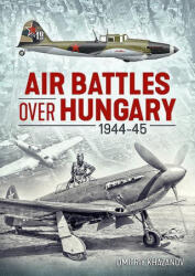 Air Battles Over Hungary 1944-45 - Dmitriy Khazanov (ISBN: 9781913336202)