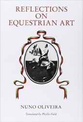 Reflections on Equestrian Art - Nuno Oliveira (ISBN: 9780851314617)