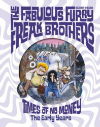 The Fabulous Furry Freak Brothers: Times of No Money and Other Stories - Shelton, Gilbert (2024)
