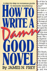 HOW TO WRITE A DAMN GOOD NOVEL - James N. Frey (ISBN: 9780312010447)