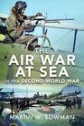 Air War at Sea in the Second World War - Bowman, Martin W (ISBN: 9781526746351)