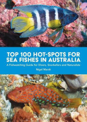 Top 100 Hot Spots for Sea Fishes in Australia: A Fishwatching Guide for Divers, Snorkelers and Naturalists - Marsh, Nigel (ISBN: 9781921073182)